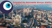 İstanbul'da Bayramda Nereler Gezilir